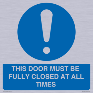 THIS DOOR MUST BE FULLY CLOSED AT ALL TIMES